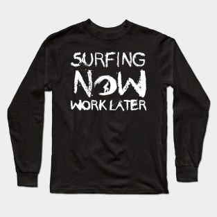 Surfer - Surfing now work later Long Sleeve T-Shirt